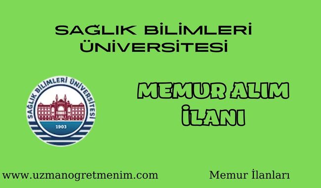 Sağlık Bilimleri Üniversitesi Memur Alım İlanı