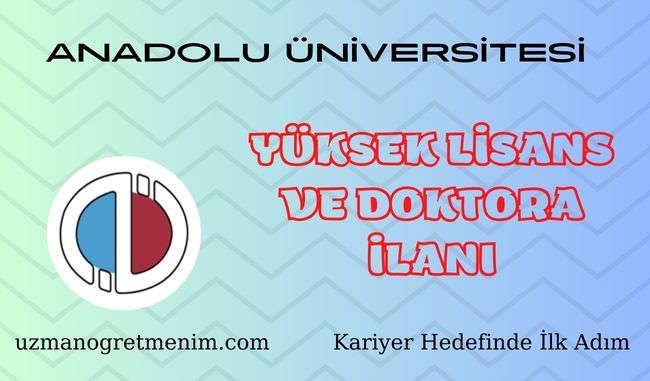Anadolu Üniversitesi 2023 2024 Güz Dönemi Yüksek Lisans ve Doktora İlanı