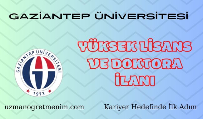 Gaziantep Üniversitesi 2023 2024 Güz Dönemi Yüksek Lisans ve Doktora İlanı