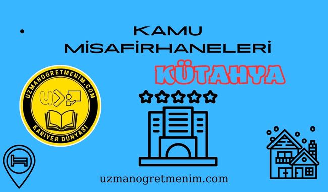 Kütahya ve İlçeleri Öğretmenevleri ve Misafirhaneler – Konukevleri : Telefon numaraları – Adresleri