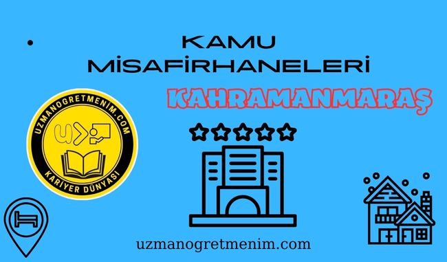 Kahramanmaraş ve İlçeleri Öğretmenevleri ve Misafirhaneler – Konukevleri : Telefon numaraları – Adresleri