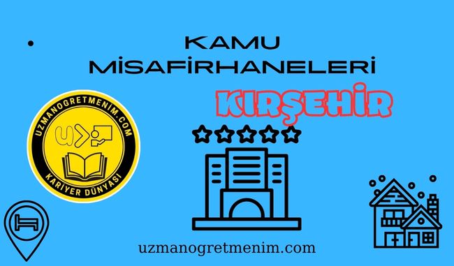 Kırşehir ve İlçeleri Öğretmenevleri ve Misafirhaneler – Konukevleri : Telefon numaraları – Adresleri