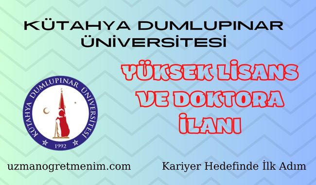 Kütahya Dumlupınar Üniversitesi 2023 2024 Güz Dönemi yüksek Lisans ve Doktora İlanı