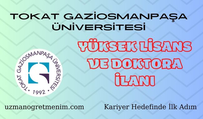 Tokat Gaziosmanpaşa Üniversitesi 2023 2024 Güz Dönemi yüksek Lisans ve Doktora İlanı