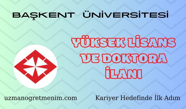 Başkent Üniversitesi 2023 2024 Güz Dönemi Yüksek Lisans ve Doktora İlanı