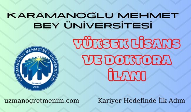 Karamanoğlu Mehmet Bey Üniversitesi 2023 2024 Güz Dönemi Yüksek Lisans ve Doktora İlanı