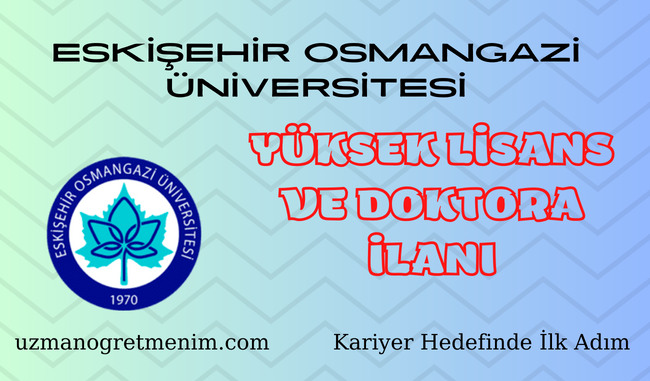 Eskişehir Osmangazi Üniversitesi 2023 2024 Bahar Dönemi Yüksek Lisans ve Doktora Öğrencisi Alım İlanı