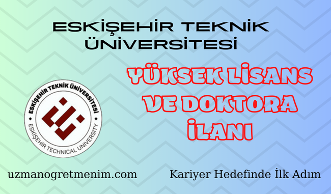 Eskişehir Teknik Üniversitesi 2023 2024 Bahar Dönemi Yüksek Lisans ve Doktora Öğrencisi Alım İlanı