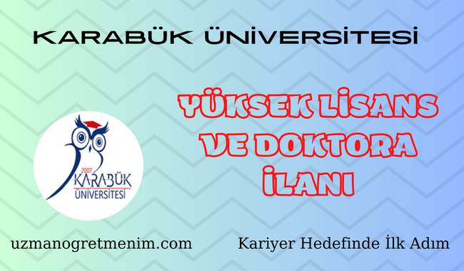 Karabük Üniversitesi 2023 2024 Bahar Dönemi Yüksek Lisans ve Doktora Öğrencisi Alım İlanı