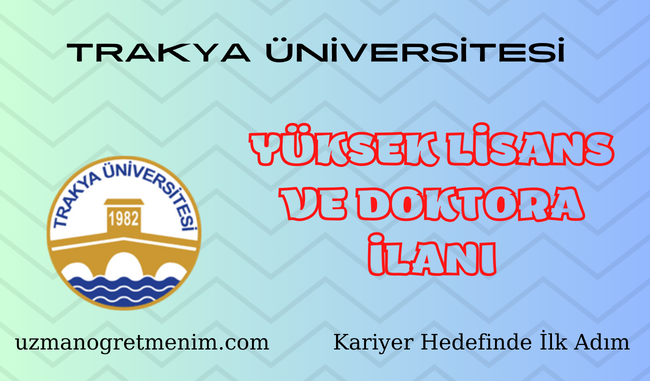 Trakya Üniversitesi 2023 2024 Bahar Dönemi Yüksek Lisans ve Doktora İlanı