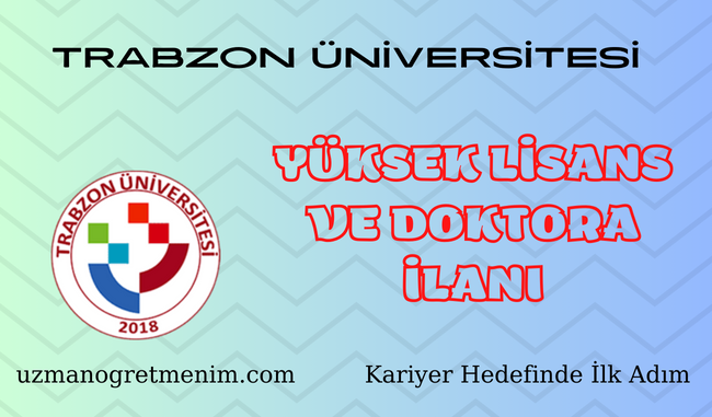 Trabzon Üniversitesi 2023 2024 Bahar Dönemi Yüksek Lisans ve Doktora İlanı