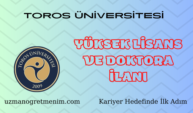 Toros Üniversitesi 2023 2024 Bahar Dönemi Yüksek Lisans ve Doktora İlanı