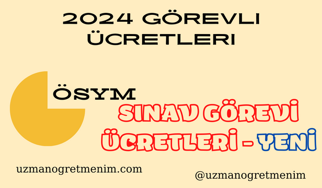 ÖSYM 2024 – ZAMLI GÖREVLİ ÜCRETLERİ – GÜNCEL MİKTARLAR