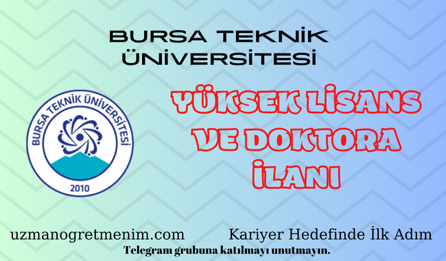 Bursa Teknik Üniversitesi 2024 2025 Güz Dönemi Yüksek Lisans ve Doktora İlanı