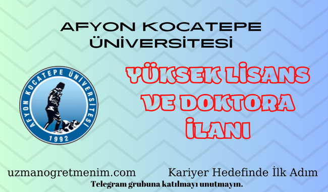 Afyon Kocatepe Üniversitesi 2024 2025 Güz Dönemi Yüksek Lisans ve Doktora İlanı