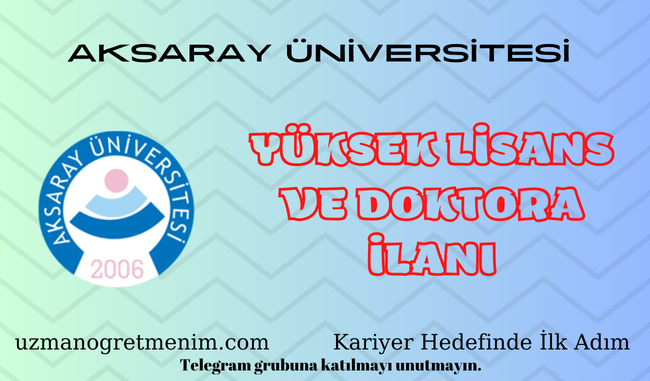 Aksaray  Üniversitesi 2024 2025 Güz Dönemi Yüksek Lisans ve Doktora İlanı