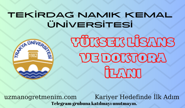 Tekirdağ Namık Kemal Üniversitesi 2024 2025 Güz Dönemi Yüksek Lisans ve Doktora İlanı
