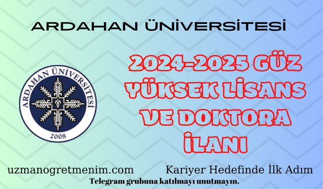 Ardahan Üniversitesi 2024 2025 Güz Dönemi Yüksek Lisans ve Doktora İlanı