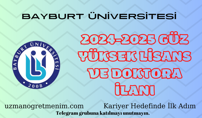 Bayburt Üniversitesi 2024 2025 Güz Dönemi Yüksek Lisans ve Doktora İlanı