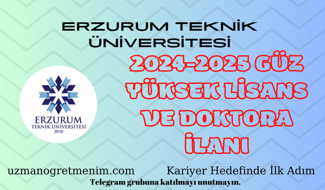 Erzurum Teknik Üniversitesi 2024 2025 Güz Dönemi Yüksek Lisans ve Doktora İlanı
