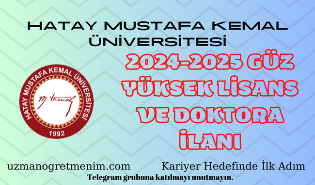 Hatay Mustafa Kemal Üniversitesi 2024 2025 Güz Dönemi Yüksek Lisans ve Doktora İlanı