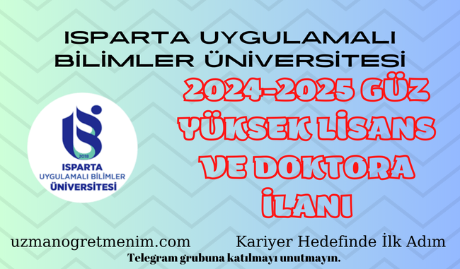 Isparta Uygulamalı Bilimler Üniversitesi 2024 2025 Güz Dönemi Yüksek Lisans ve Doktora İlanı