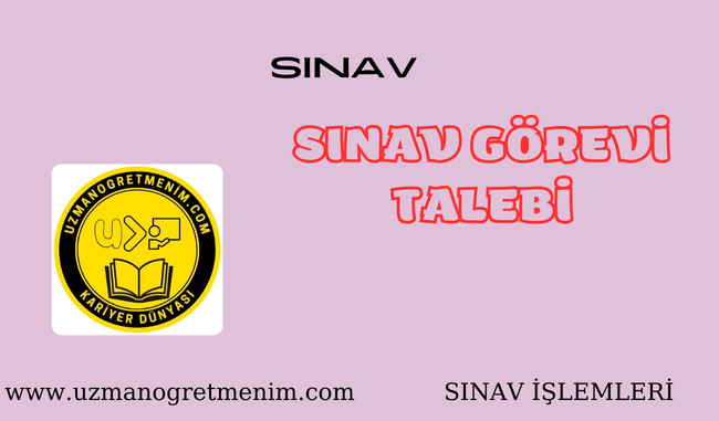 Öğretmenlere 3 Yeni sınav Görevi – İUZEF Sınav Görevi Talebi