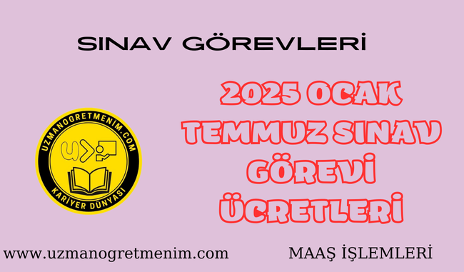 2025 Ocak Temmuz Merkezi Sınav Görevi Ödemeleri Tablosu