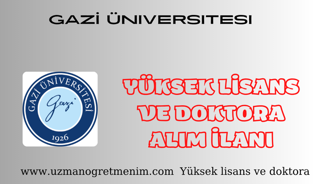 Gazi Üniversitesi – 2025-2026 Güz Dönemi Lisansüstü Başvuru İlani