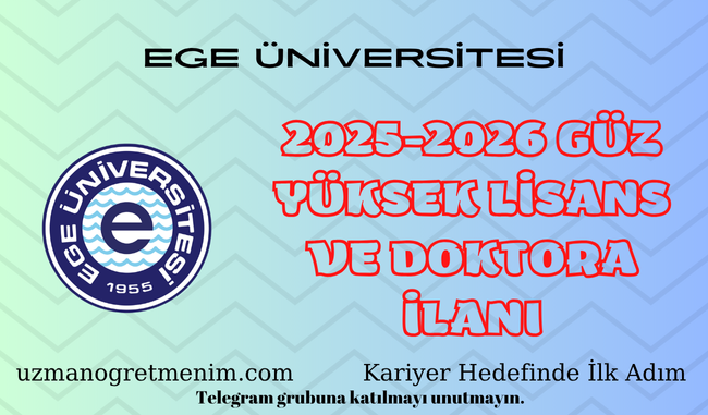 Ege Üniversitesi – 2025-2026 Güz Dönemi Lisansüstü Başvuru Duyurusu